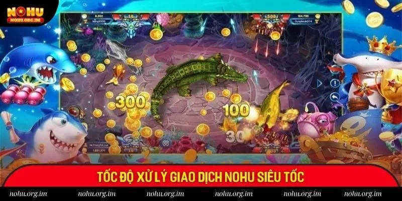 Tốc độ xử lý giao dịch Nohu siêu tốc