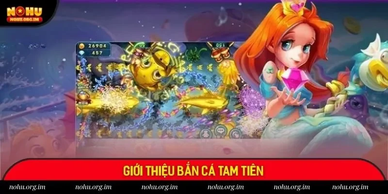 Tựa game bắn cá Tam Tiên hot nhất 2025 không thể bỏ lỡ