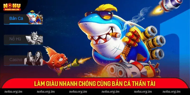 Làm giàu nhanh chóng cùng bắn cá thần tài