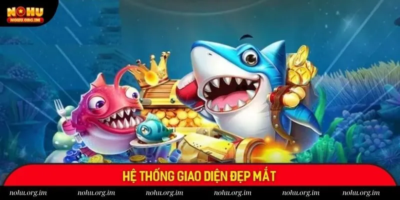 Hệ thống giao diện siêu đẹp mắt tại bắn cá xèng Nohu