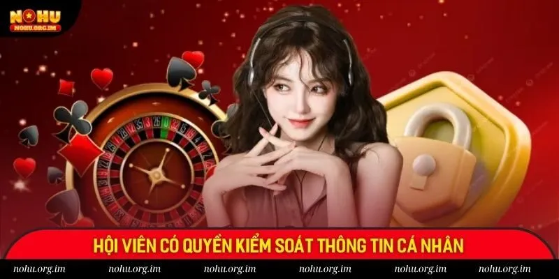 Thành viên có quyền kiểm soát thông tin trong quy định bảo mật