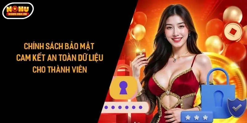Chính Sách Bảo Mật Cam Kết An Toàn Dữ Liệu Cho Thành Viên