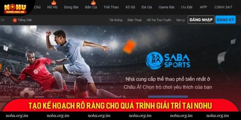 Tạo kế hoạch rõ ràng cho quá trình giải trí tại Nohu