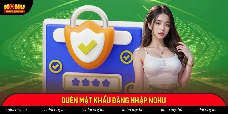 Lỗi quên mật khẩu login Nohu và cách khắc phục nhanh