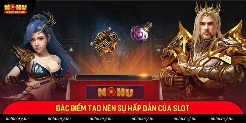 Đặc điểm tạo nên sự hấp dẫn của slot