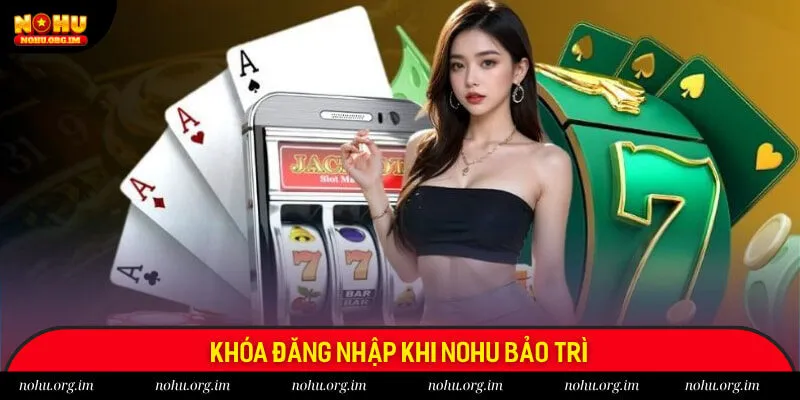 Khóa đăng nhập khi hệ thống NOHU đang sửa chữa