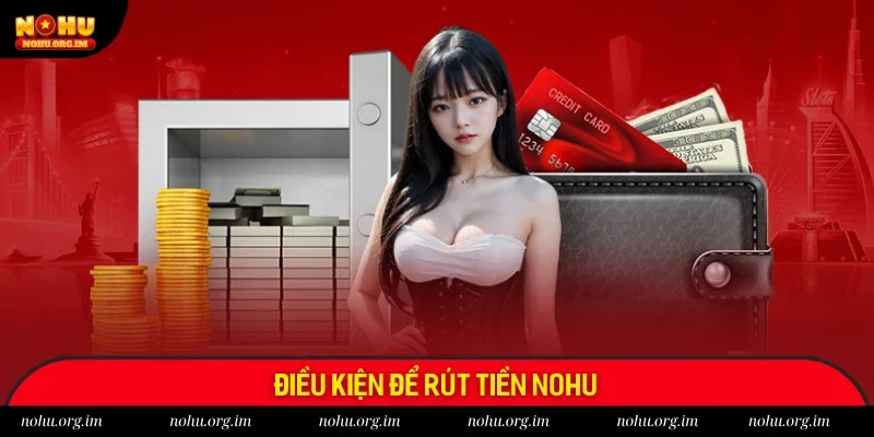 Đáp ứng điều kiện để rút tiền Nohu