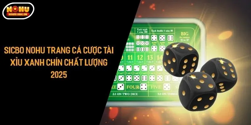 Sicbo NoHu - Trang Cá Cược Tài Xỉu Xanh Chín Chất Lượng 2025