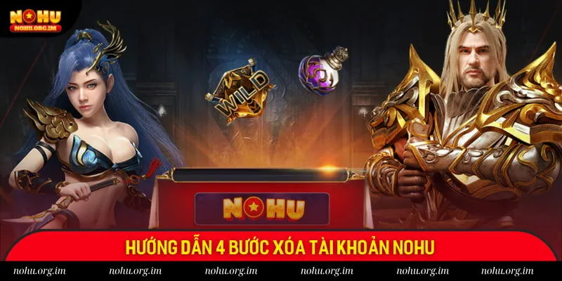 Hướng dẫn 4 bước xóa tài khoản Nohu