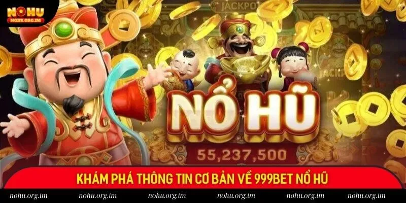 Khám phá thông tin cơ bản về 999bet nổ hũ