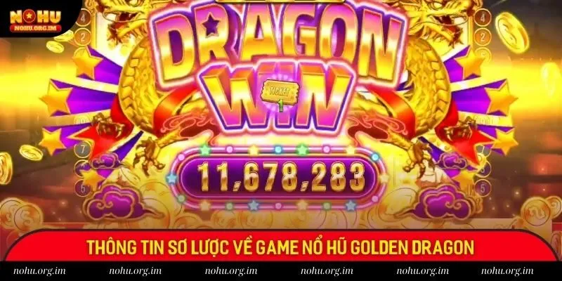 Thông tin sơ lược về game nổ hũ Golden Dragon
