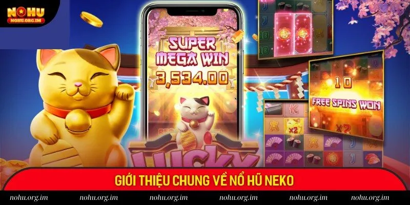 Khái quát về tựa game Nổ hũ Neko