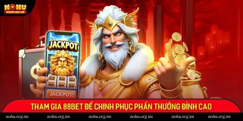 Tham gia 88bet để chinh phục phần thưởng đỉnh cao