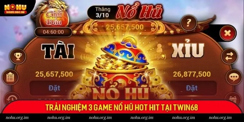 Trải nghiệm 3 game nổ hũ hot hit tại Twin68